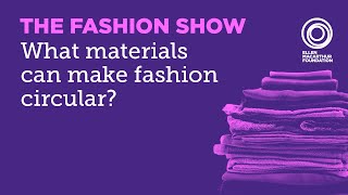 What Will Our Clothes Be Made Of in a Circular Economy? | The Fashion Show Episode 4