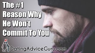 The #1 Reason Why He Won't Commit To You