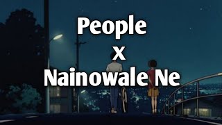People X Nainowale Ne (Chill out marshup) Lyrics