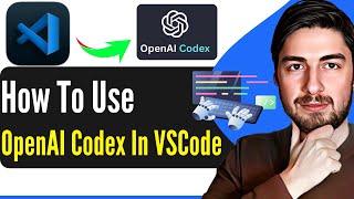 How To Use OpenAI Codex In VSCode STEP-BY-STEP GUIDE 2025