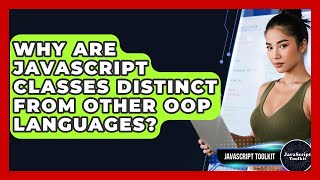 Why Are JavaScript Classes Distinct From Other OOP Languages? - JavaScript Toolkit