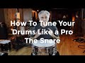 How To Tune Your Drums Like A Pro - The Snare Drum Part 1 of 3