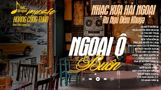 LK Nhạc Lính Xưa 1975 Nổi Da Gà - NGOẠI Ô BUỒN ➤BOLERO CÔNG TUẤN | Nhạc Xưa Hải Ngoại
