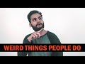 WEIRD THINGS PEOPLE DO | Karachi Vynz Official