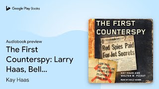 The First Counterspy: Larry Haas, Bell… by Kay Haas · Audiobook preview