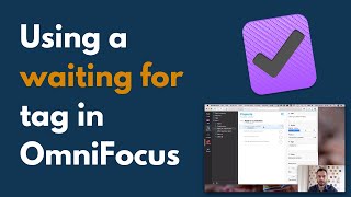 How to Use a “Waiting For” Tag in OmniFocus 3 (to track things for later)