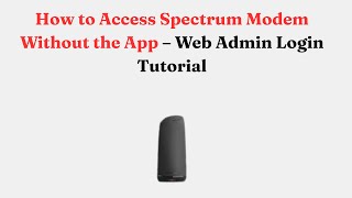 How to Access Spectrum Modem Without the App – Web Admin Login Tutorial
