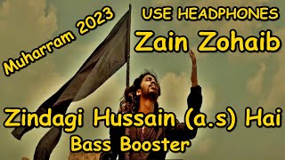 Zindagi Hussain (a.s) Hai Bass Booster 2023 | Zain Zohaib |  Muharram 2023
