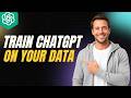 How To Train ChatGPT On Your Own Data [2026 Full Guide]