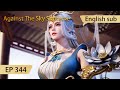 [Eng Sub] Against The Sky Supreme episode 344 highlights