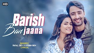 Barish Ban Jaana (LYRICS)-Payal Dev & Stebin Ben | Full Song