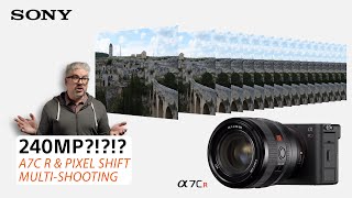 Sony |  α7C R and 240mp Pixel Shift Multi Shooting