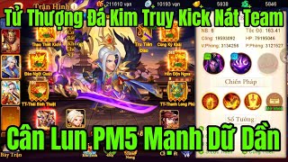 Danh Tướng 3Q Review Acc Tử Thượng Đá Kim Truy Kick Nát Team Địch Cân Lun PM 5 Tấn Mạnh Dữ Dần