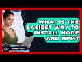 What Is The Easiest Way To Install Node And Npm? - JavaScript Toolkit
