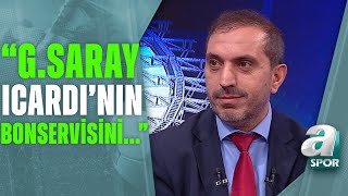 Galatasaray Icardi'nin Bonservisini Alacak Mı? Nevzat Dindar'dan Çarpıcı Açıklamalar! / A Spor