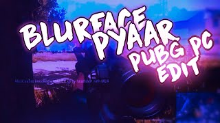 Blurface pyaar l PUBG PC EDIT