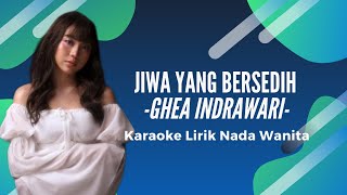 Jiwa Yang Bersedih - Ghea Indrawari (Karaoke Lirik - Nada Wanita)