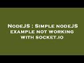 NodeJS : Simple nodeJS example not working with socket.io