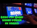 Video poker in Las Vegas $250 per hand ACTION