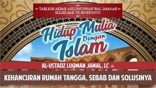 Kehancuran Rumah Tangga, Sebab & Solusinya - Ustadz Luqman Jamal, Lc.