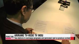 Arirang TV seals exchange deal with Brazil′s Rede TV   아리랑TV， 브라질 Rede와 MOU 체결..
