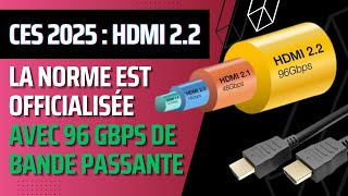 CES 2025 Le HDMI 2 2 double la bande passante du HDMI 2 1 pour du 4K480 et 8K240