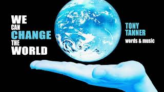 WE CAN CHANGE THE WORLD Tony Tanner words & music #gunsafety #climatechange #humanrights