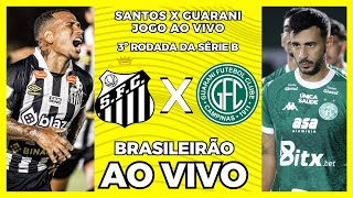 SANTOS X GUARANI AO VIVO - 3ª RODADA DO BRASILEIRÃO SÉRIE B AO VIVO