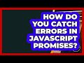 How Do You Catch Errors In JavaScript Promises? - JavaScript Toolkit