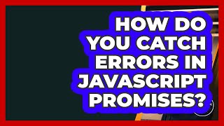 How Do You Catch Errors In JavaScript Promises? - JavaScript Toolkit