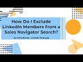 How Do Exclude LinkedIn Members from a Sales Navigator Search using the Exclude Features of Search?