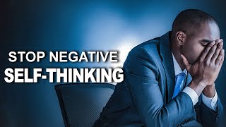 Stop Negative Self-Thinking | Powerful Motivational Speeches | Listen Every Day #motivation