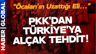 Alçak PKK'dan Türkiye'ya Alçak Tehdit! \