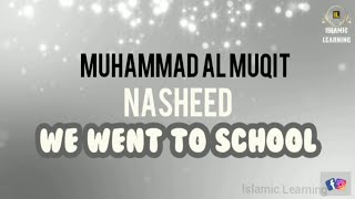 Nasheed We went to school| Muhammad AlMuqit | نشيد مضينا للدراسة بصوت محمد المقيط | Islamic Learning