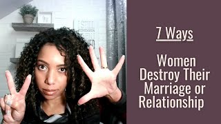 7 Ways Women Destroy Their Relationship or Marriage - Live @ 5