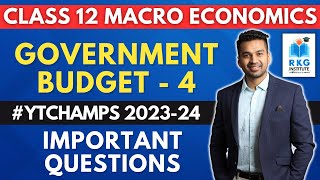 Important Questions (Must Do before Exams) | Government Budget - 4 | Class 12 | Macro Economics