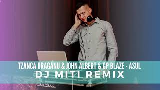 Tzanca Uraganu & John Albert & Gp Blaze - Asul (DJ MITI REMIX)