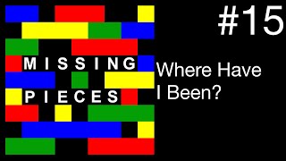 Where Have I Been? | Missing Pieces #15