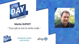 Your job is not to write code - Martin SUPIOT - AFUP Day 2020 Tours