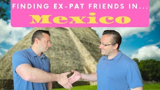 Finding Ex-Pat Friends in Merida, Mexico (or Anywhere Else!)