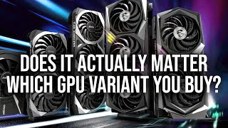 Does It Actually Matter Which Graphics Card Variant You Buy?