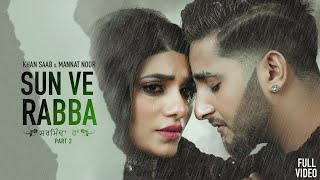 Sun Ve Rabba | Khan Saab | Mannat Noor | New Punjabi Video Songs | Latest Trending Song