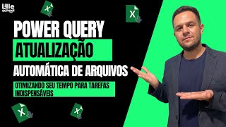 [Excel] Power Query -  Atualização Automática de arquivos - Gaste Seu Tempo com o que Importa