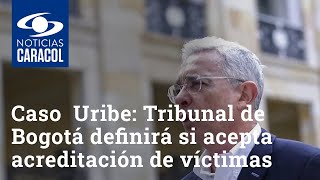 Caso Álvaro Uribe: Tribunal de Bogotá definirá si acepta acreditación de víctimas