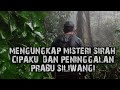 MENGUNGKAP MISTERI SIRAH CIPAKU DAN PENINGGALAN PRABU SILIWANGI