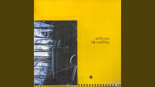 will you be waiting