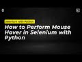 How to Perform Mouse Hover in Selenium with Python | Selenium Tutorial