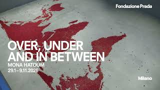 Over, under and in between | Mona Hatoum | Fondazione Prada Milano