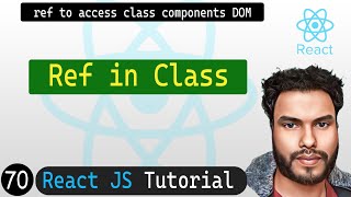#70 Refs in React Class Components to Access DOM Elements | React JS Tutorial