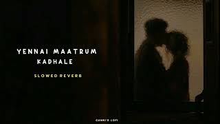 Yennai Maatrum Kadhale (Slowed+Reverb)  - Lofi | Sid sriram, Anirudh | Naanum Rowdy  Dhaan